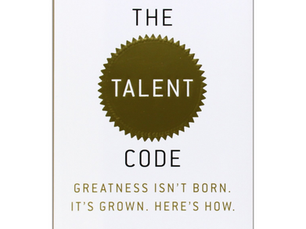 The Talent Code: Greatness Isn't Born. It's Grown