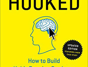 HOOKED: HOW TO BUILD HABIT-FORMING PRODUCTS