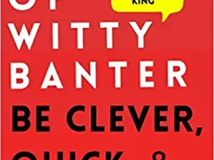 The Art of Witty Banter: Be Clever, Quick, & Magnetic: How to Be More Likable and Charismatic