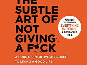 The Subtle Art of Not Giving a F*ck: A Counterintuitive Approach to Living a Good Life