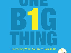 One Big Thing: Discovering What You Were Born to Do