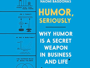 Humor, Seriously: Why Humor Is a Secret Weapon in Business and Life (And How Anyone Can Harness It.