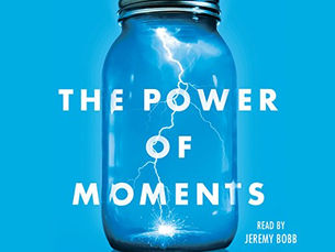 The Power of Moments: Why Certain Experiences Have Extraordinary Impact