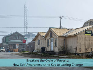 Breaking the Cycle of Poverty: How Self-Awareness is the Key to Lasting Change