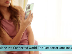 Alone in a Connected World: The Paradox of Loneliness