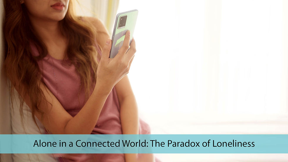 Alone in a Connected World: The Paradox of Loneliness